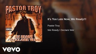 Watch Pastor Troy Its Too Late Now We Ready video