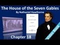 Chapter 18 - The House of the Seven Gables by Nathaniel Hawthorne