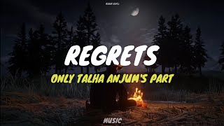 Regrets - Only Talha Anjums Part With Lyrics