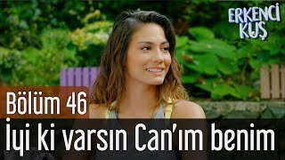 Erkenci Kuş 46. Bölüm - İyi ki Varsın Can'ım Benim