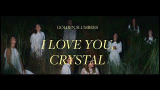 Golden Slumbers - I Love You, Crystal