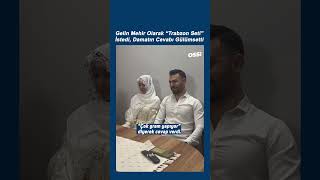Gelin Mehir Olarak Trabzon Seti İstedi Damatın Cevabı Gülümsetti