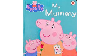 Peppa Pig , My Mummy - Read Aloud By Bella