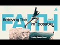 Faith Series, Pt.2: “Believing The Impossible” with Ps Derek Dunn | 11am Service; April 28, 2024