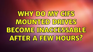 Ubuntu Why Do My Cifs Mounted Drives Become Inaccessable After A Few Hours?
