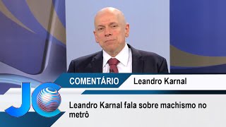 Leandro Karnal fala sobre machismo no metrô