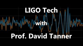 LIGO Tech with Prof. David Tanner