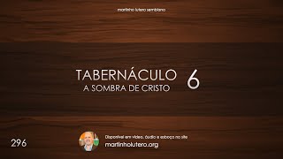 Martinho Lutero Semblano - Tabernáculo: a sombra de Cristo (6ª parte)