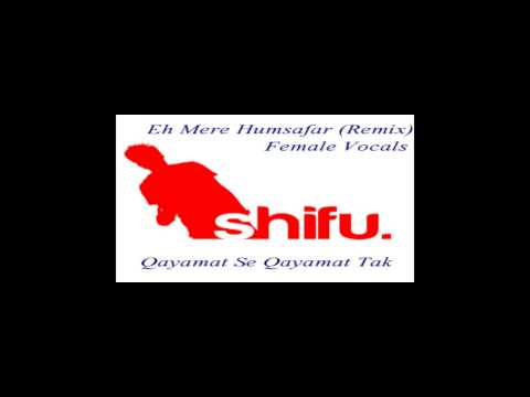 Eh Mere Humsafar (Remix) Female - QSQT