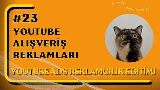 23 | YouTube Alışveriş Reklamları |  (YouTube Reklam Eğitimi / YouTube ADS  Eğit