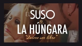 Video Quiere Ser Libre ft. La Húngara El Suso