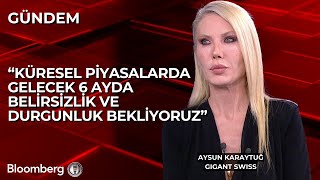 Gigant Swissaysun Karaytuğ Küresel Piyasalarda Gelecek 6 Ayda Belirsizlik Ve Durgunluk Bekliyoruz