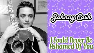 Watch Johnny Cash I Could Never Be Ashamed Of You video
