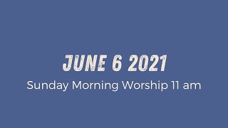 Sunday Morning Worship 11am | June 6 2021