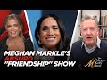 Meghan Markle's Absurd New Show About "Friendship," with Megyn Kelly and Piers Morgan