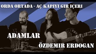 Orda Ortada - Aç Kapıyı Gir İçeri - Adamlar & Özdemir Erdoğan (Cover)