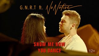 G.N.R.T. Ft. Nonative - Show Me How You Dance