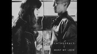 Watch Cathedrals Want My Love video