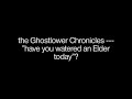 the Ghostlower Chronicles --- "have you watered an Elder today?
