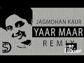 Yaar Maar - Shahan Da Karz Bura (Punjabi Remix) | UNKNOWN ARTIST | JAGMOHAN KAUR JI | Remix Song #10