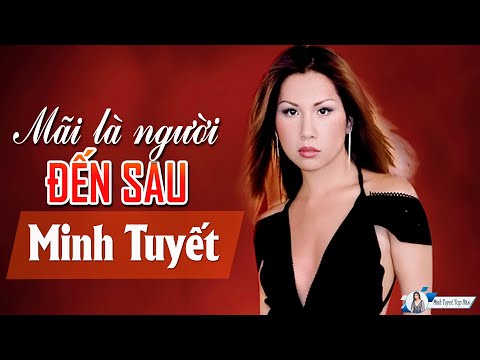 Mãi Là Người Đến Sau - Minh Tuyết / Nhạc Trẻ Thất Tình Nghe Là Khóc Cạn Nước Mắt