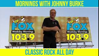 Johnny Burke In The Morning - Clic Rock All Day - 103.9 The Fox