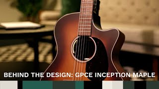 Behind the Design: Meet the GPCE Inception Maple