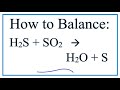 How to Balance H2S + SO2 = H2O + S (Hydrogen sulfide + Sulfur dioxide) How to Balance H2S + SO2 = H2O + S (Hydrogen sulfide + Sulfur dioxide)