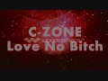 C ZONE LOVE NO BITCH