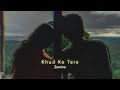 Khud Ko Tere (Slowed+Reverb) | 1920 Evil Returns | Zamina