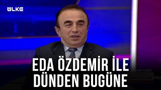 Eda Özdemir Ile Dünden Bugüne - Süleyman Yağcı 28 Mayıs 2022