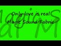 Only Love Is Real. Magic Sound Fabric