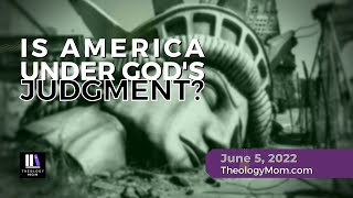 Is America Under God's Judgment? (Part 1)