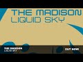 Видео The Madison - Liquid Sky (Original Mix)