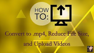 How to Upload Videos: FREE method for converting to .mp4, reducing the file size, & faster uploads