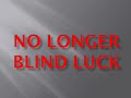 No Longer Blind Luck