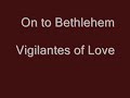 On To Bethlehem - Vigilantes of Love