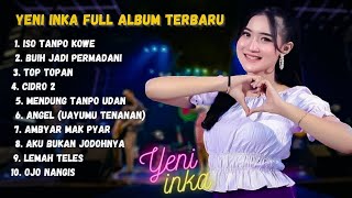Download lagu YENI INKA FULL ALBUM TERBARU 2021 || ISO TANPO KOWE, BUIH JADI PERMADANI, TOP TOPAN