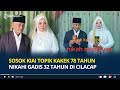 Sosok Kiai Topik Kakek 78 Tahun Nikahi Gadis 32 Tahun di Cilacap, Viral Beda 46 Tahun & 4 Kali Nikah