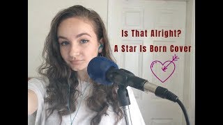 Is That Alright Lady Gaga A Star Is Born Is That Alright Lady Gaga A Star Is Born