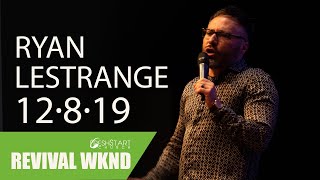 Revival Weekend: Sunday AM | Ryan LeStrange | December 8, 2019