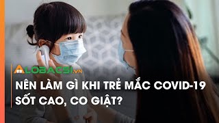 Sốt covid bao nhiêu độ và nên làm gì khi bị sốt?