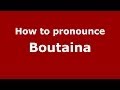 How to pronounce Boutaina (Arabic/Morocco) - PronounceNames.com