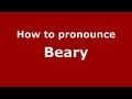 How to Pronounce Beary - PronounceNames.com