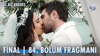 Üç Kız Kardeş 84. Bölüm Fragmanı | Fi̇nal