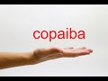 How to Pronounce copaiba - American English