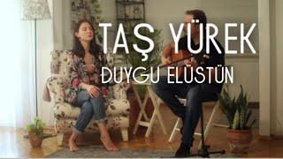 Duygu Elüstün - Taş Yürek  - Tuğba Yurt  (Akustik Cover)