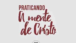 Pregação #16 - 2018// Praticando a Mente de Cristo //Pr Marcio Pereira