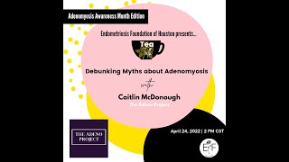 Tea Talk: Adenomyosis Awareness Month Edition (4/24/22)