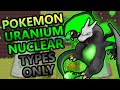 Can You Beat Pokemon Uranium With Only Nuclear Types? (Banned Pokemon Fan Game)